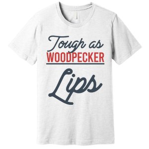 Tough As Woodpecker Lips Bird Animal Nature Premium T-Shirt