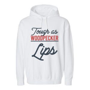 Tough As Woodpecker Lips Bird Animal Nature Garment-Dyed Fleece Hoodie