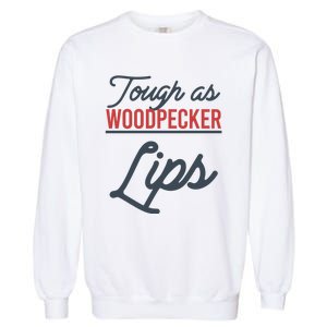 Tough As Woodpecker Lips Bird Animal Nature Garment-Dyed Sweatshirt