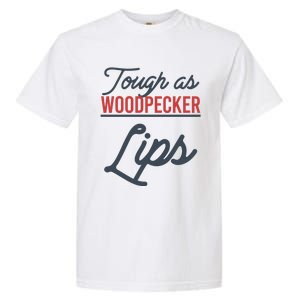 Tough As Woodpecker Lips Bird Animal Nature Garment-Dyed Heavyweight T-Shirt