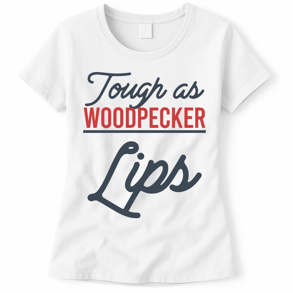 Tough As Woodpecker Lips Bird Animal Nature Womens T-Shirt