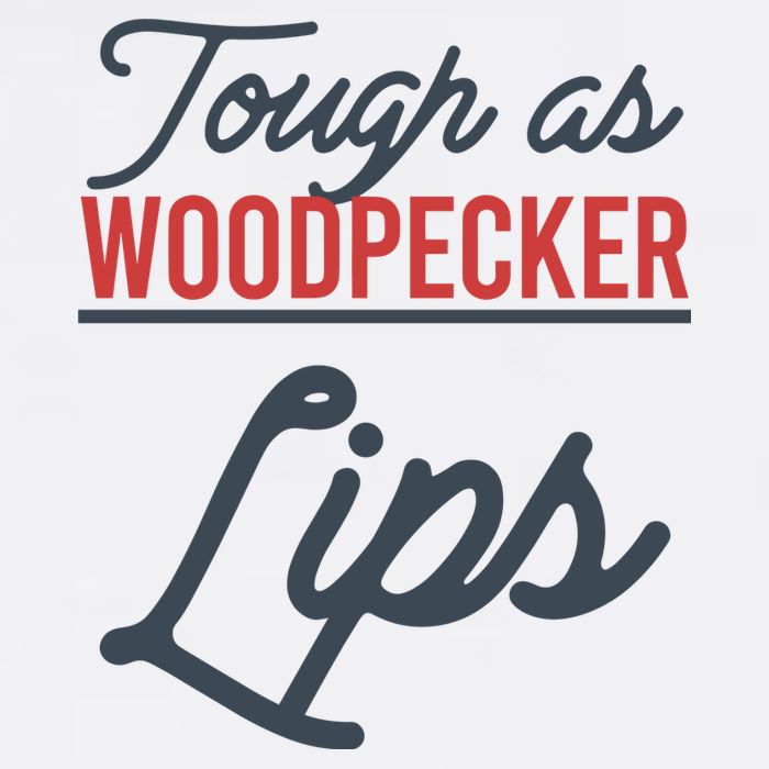 Tough As Woodpecker Lips Bird Animal Nature Womens T-Shirt