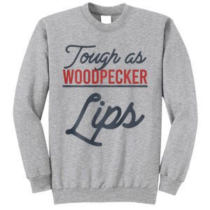 Tough As Woodpecker Lips Bird Animal Nature Tall Sweatshirt