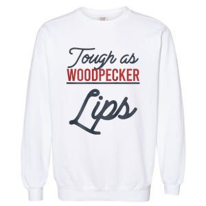 Tough As Woodpecker Lips Bird Animal Nature Garment-Dyed Sweatshirt