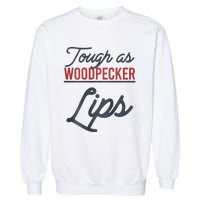 Tough As Woodpecker Lips Bird Animal Nature Garment-Dyed Sweatshirt