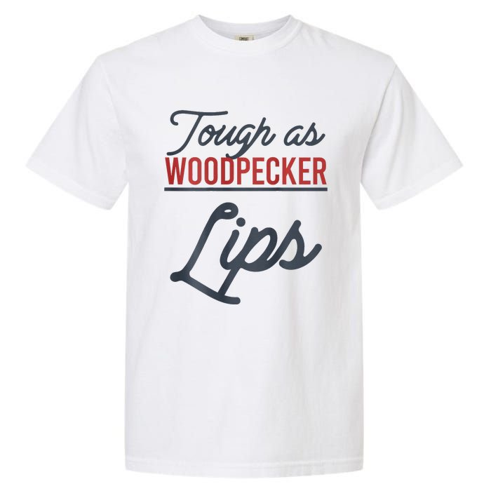 Tough As Woodpecker Lips Bird Animal Nature Garment-Dyed Heavyweight T-Shirt