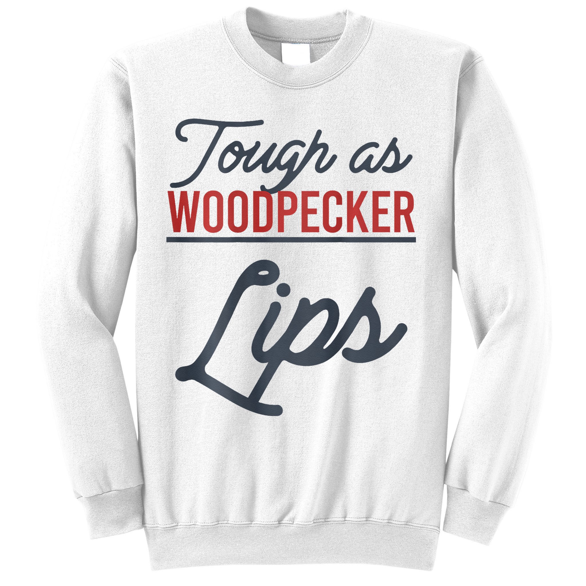 Tough As Woodpecker Lips Bird Animal Nature Sweatshirt