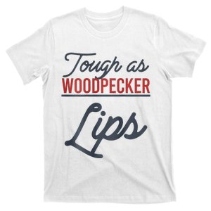 Tough As Woodpecker Lips Bird Animal Nature T-Shirt