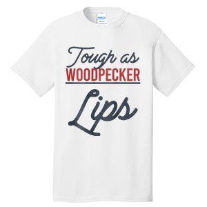 Tough As Woodpecker Lips Bird Animal Nature Tall T-Shirt