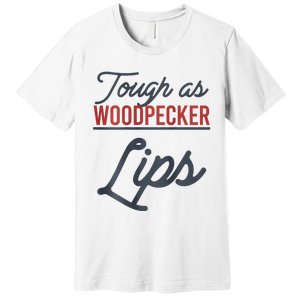 Tough As Woodpecker Lips Bird Animal Nature Premium T-Shirt