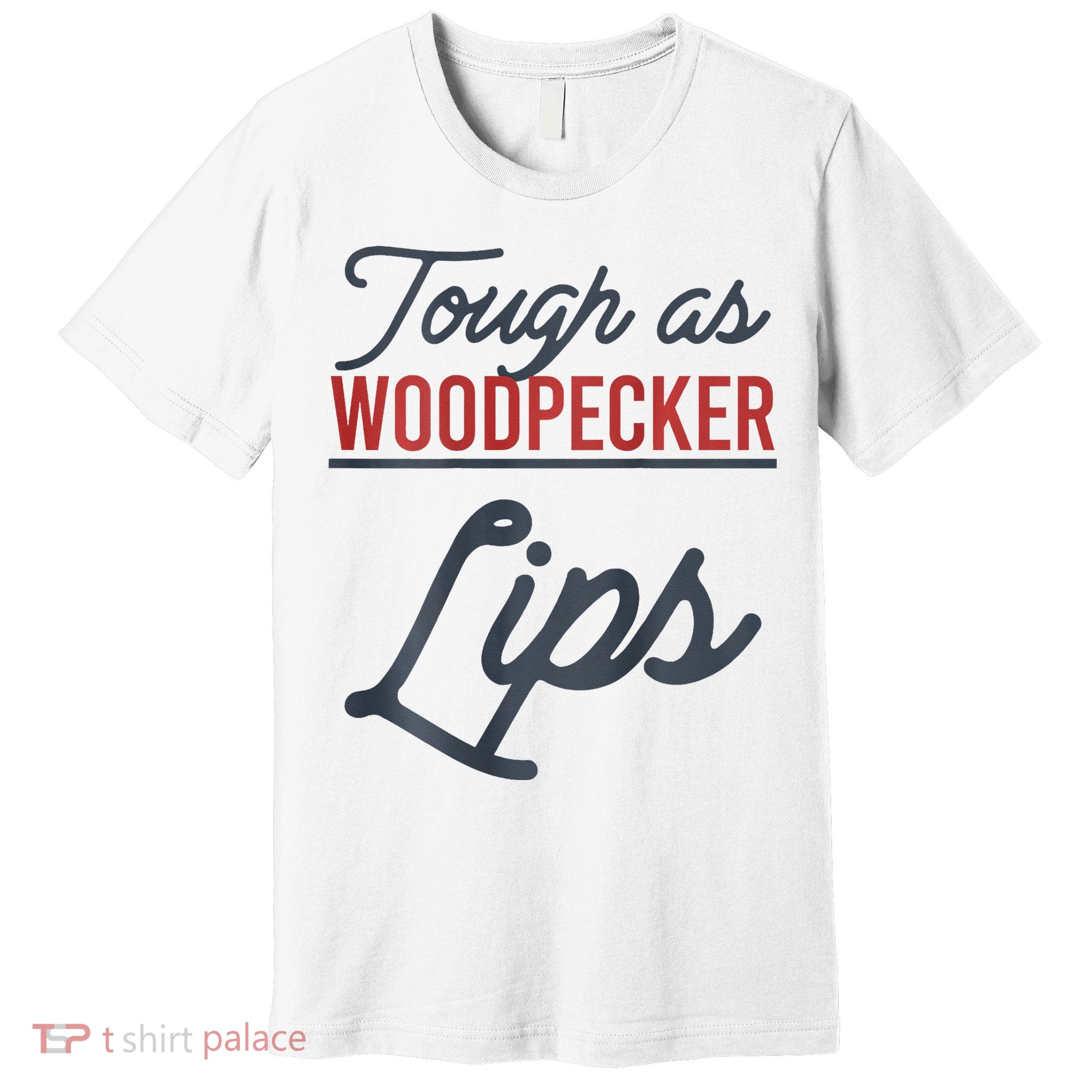 Tough As Woodpecker Lips Bird Animal Nature Premium T-Shirt