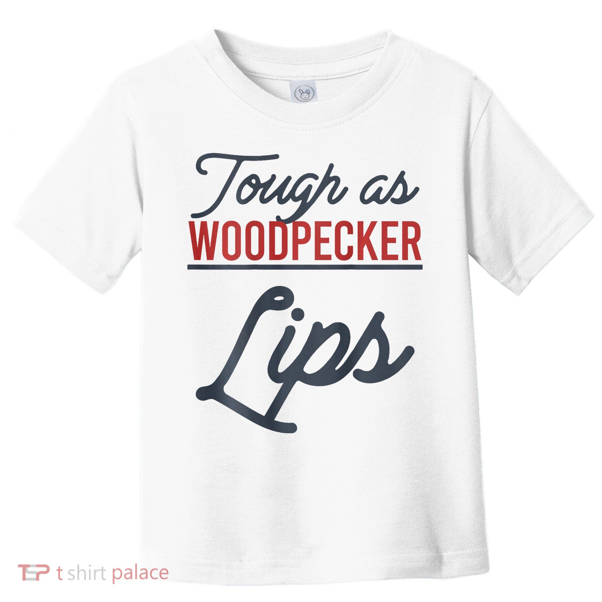 Tough As Woodpecker Lips Bird Animal Nature Toddler T-Shirt