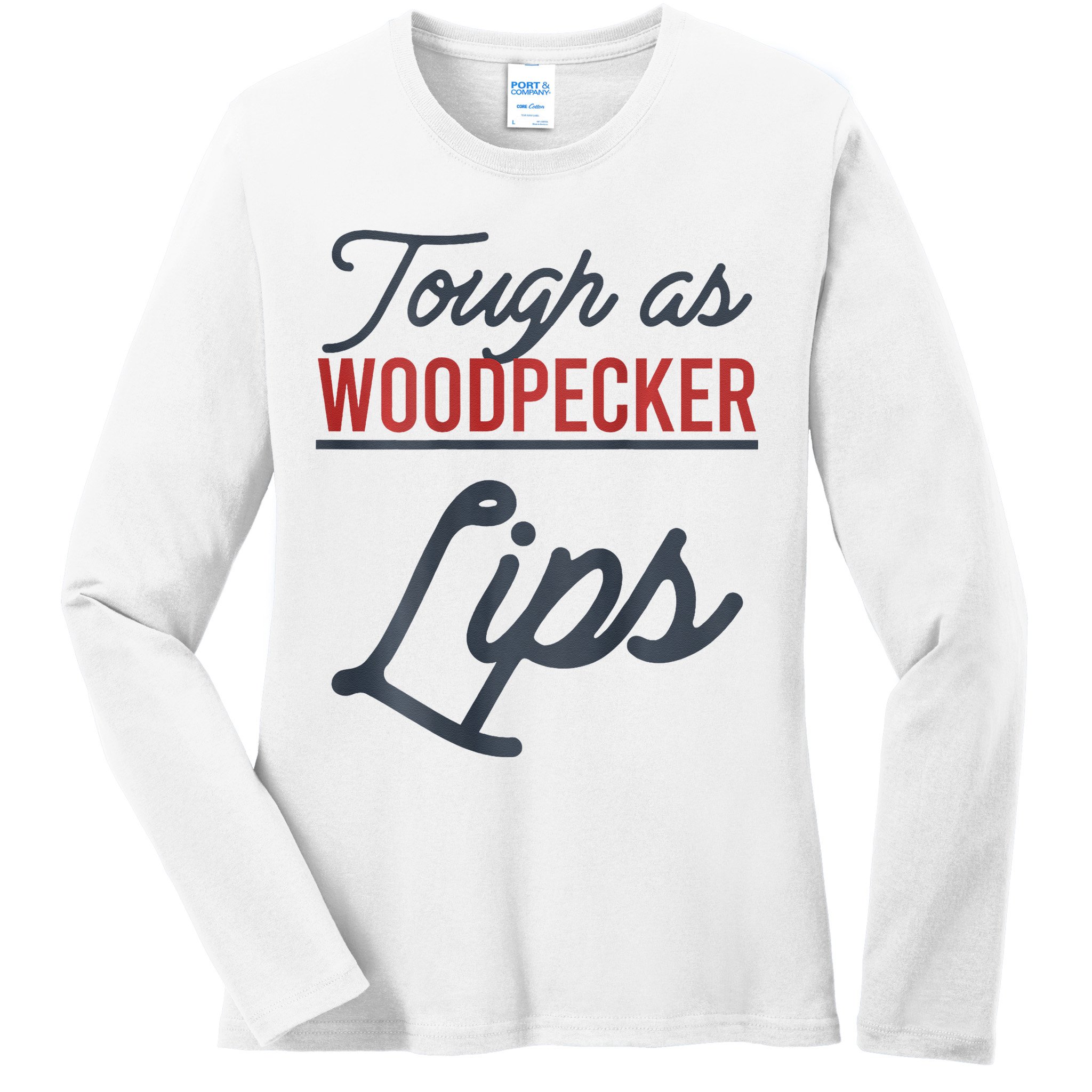 Tough As Woodpecker Lips Bird Animal Nature Ladies Long Sleeve Shirt