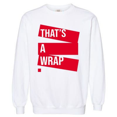 That's A Wrap Garment-Dyed Sweatshirt