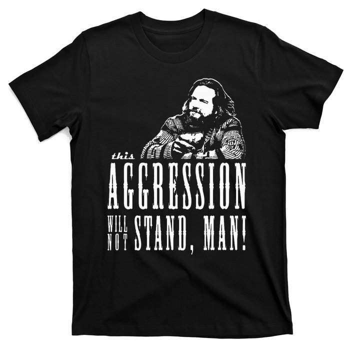 This Aggression Will Not Stand Man T-Shirt