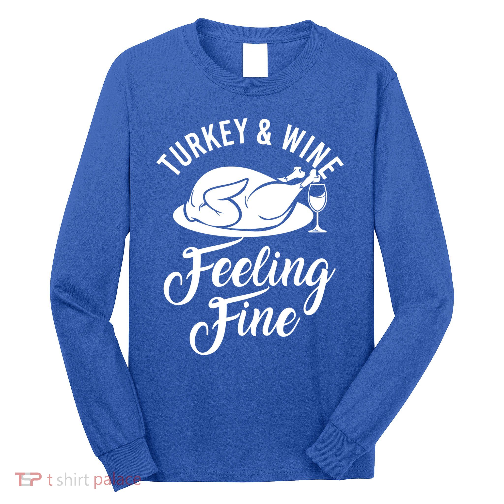 Turkey And Wine Feeling Fine Thanksgiving Gift Long Sleeve Shirt