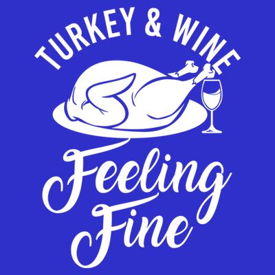 Turkey And Wine Feeling Fine Thanksgiving Gift T-Shirt