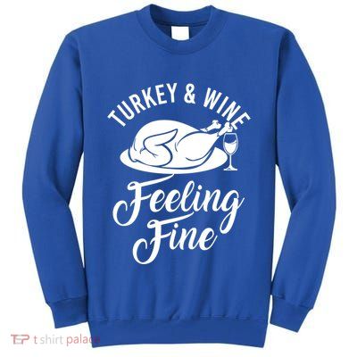 Turkey And Wine Feeling Fine Thanksgiving Gift Tall Sweatshirt