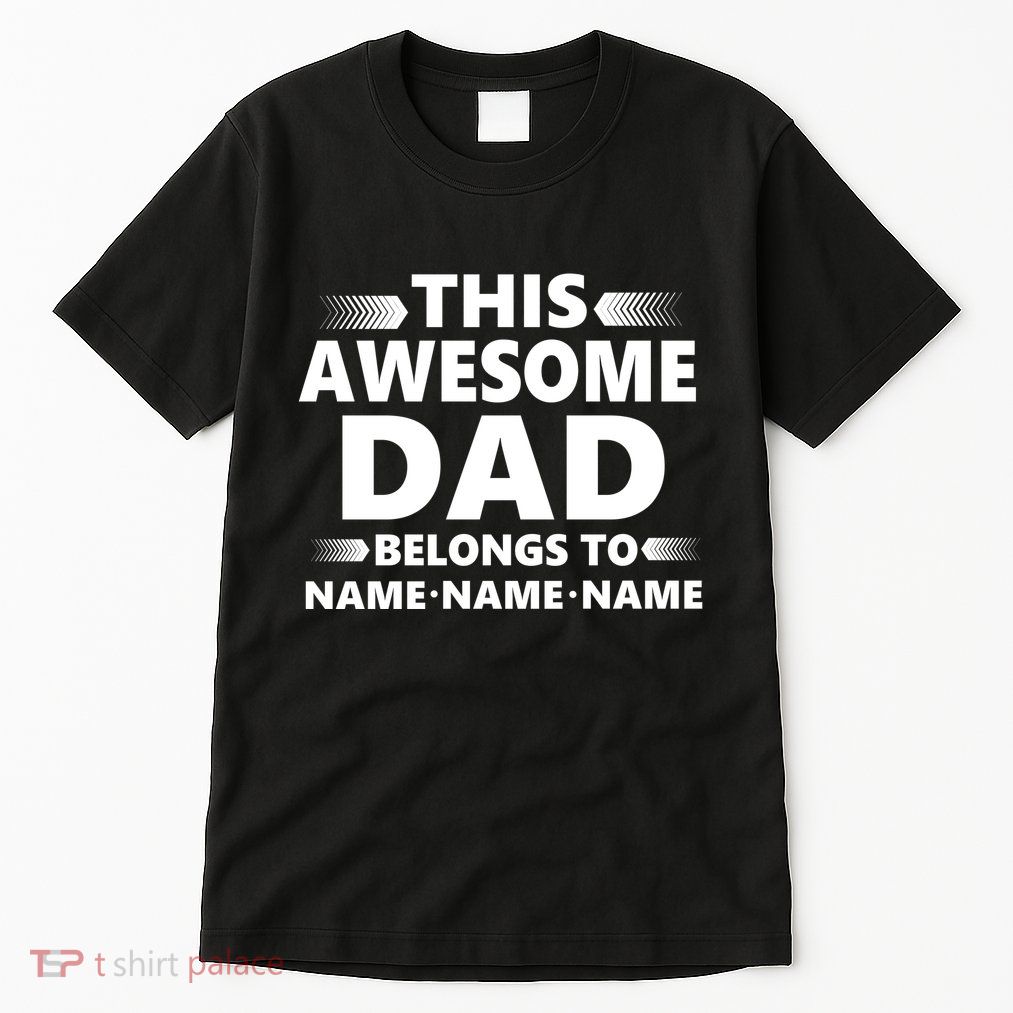 This Awesome Dad Belongs To Personalized Design Tall T-Shirt