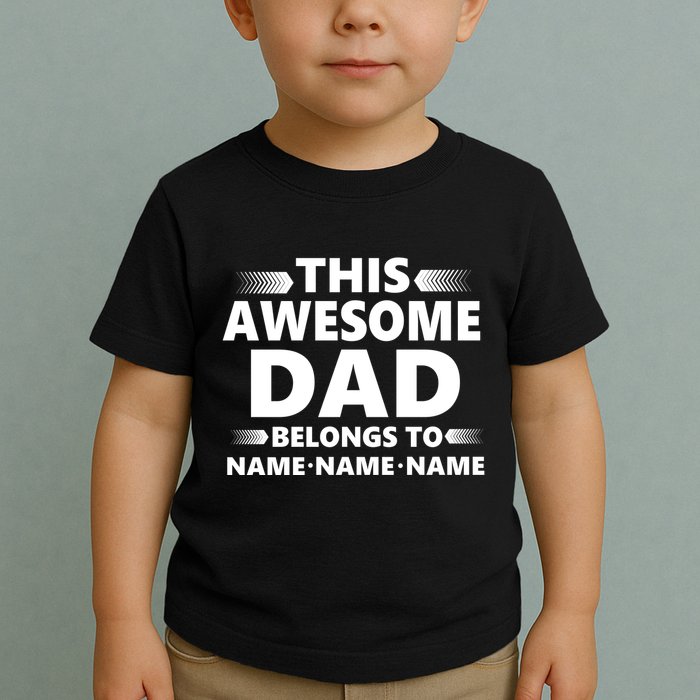 This Awesome Dad Belongs To Personalized Design Toddler T-Shirt