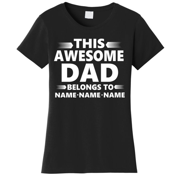 This Awesome Dad Belongs To Personalized Design Women's T-Shirt