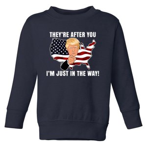 They're After You I'm Just In The Way Trump Toddler Sweatshirt