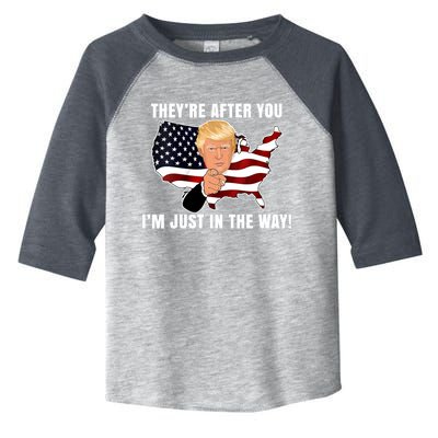 They're After You I'm Just In The Way Trump Toddler Fine Jersey T-Shirt