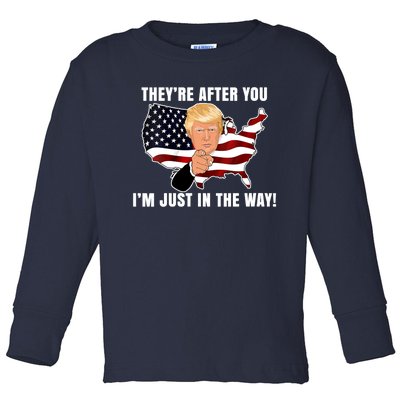 They're After You I'm Just In The Way Trump Toddler Long Sleeve Shirt