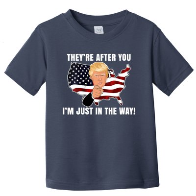 They're After You I'm Just In The Way Trump Toddler T-Shirt