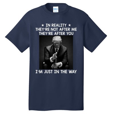 They're After You I'm Just In The Way Trump 2024 Tall T-Shirt