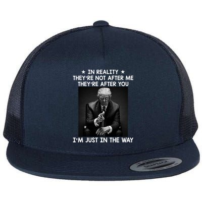 They're After You I'm Just In The Way Trump 2024 Flat Bill Trucker Hat