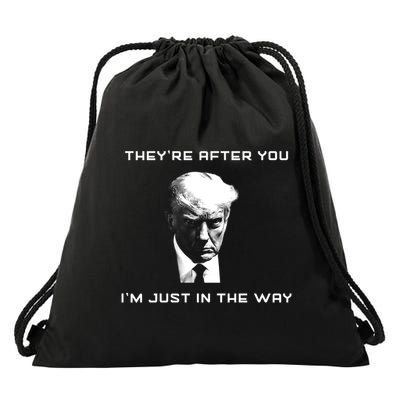 Theyre After You Im Just In The Way Donald Trump Drawstring Bag