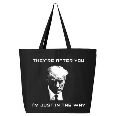 Theyre After You Im Just In The Way Donald Trump 25L Jumbo Tote
