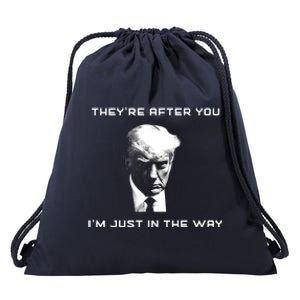 Theyre After You Im Just In The Way Donald Trump Drawstring Bag