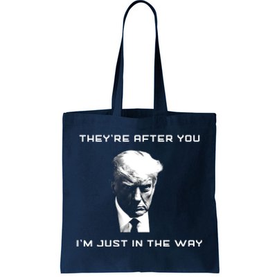 Theyre After You Im Just In The Way Donald Trump Tote Bag