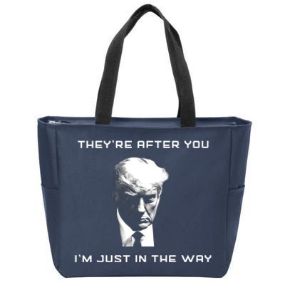 Theyre After You Im Just In The Way Donald Trump Zip Tote Bag