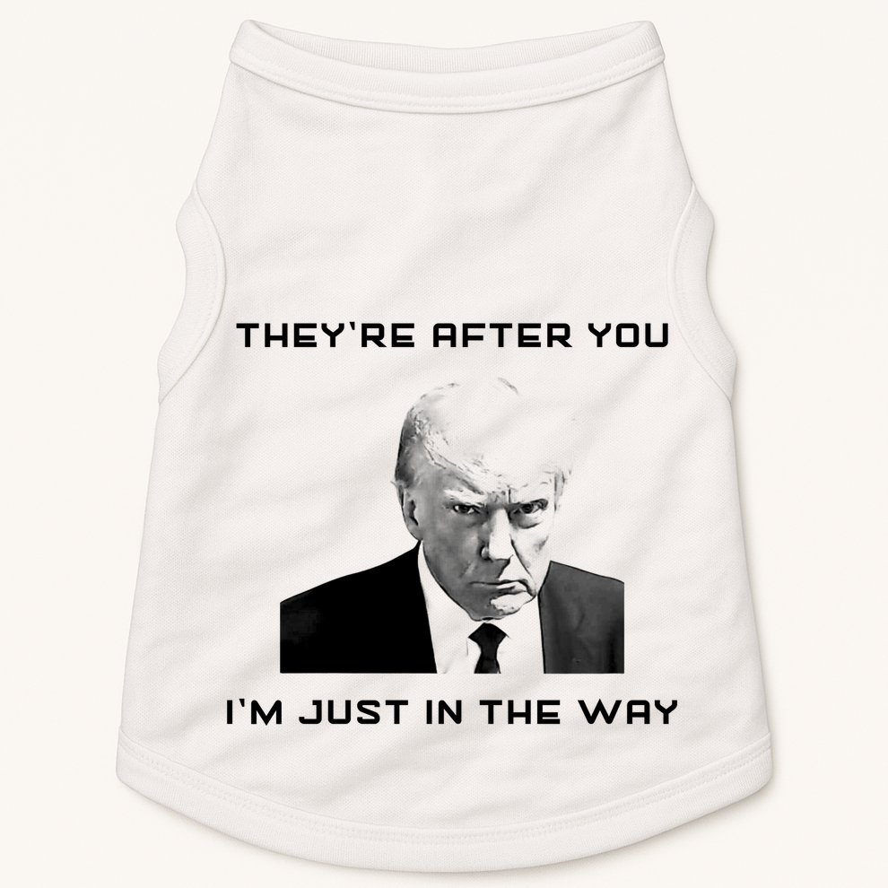 Theyre After You Im Just In The Way Donald Trump Doggie Tank