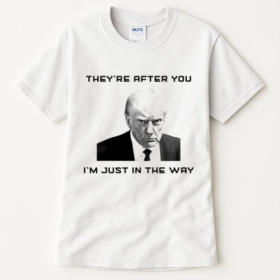 Theyre After You Im Just In The Way Donald Trump Tall T-Shirt