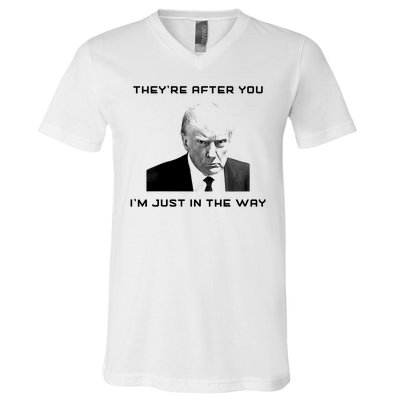 Theyre After You Im Just In The Way Donald Trump V-Neck T-Shirt