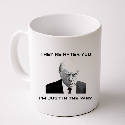 Theyre After You Im Just In The Way Donald Trump Mug
