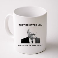 Theyre After You Im Just In The Way Donald Trump Mug