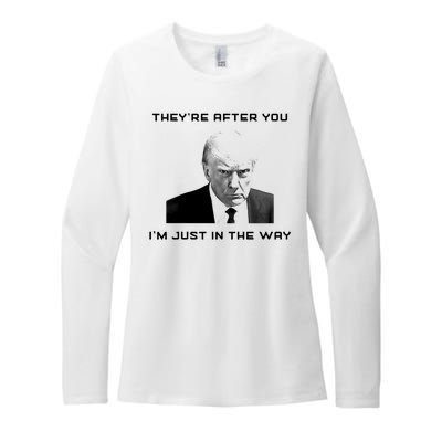 Theyre After You Im Just In The Way Donald Trump Womens CVC Long Sleeve Shirt