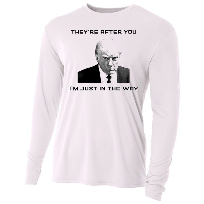 Theyre After You Im Just In The Way Donald Trump Cooling Performance Long Sleeve Crew