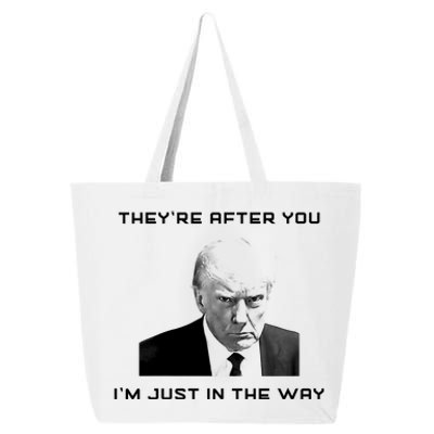 Theyre After You Im Just In The Way Donald Trump 25L Jumbo Tote