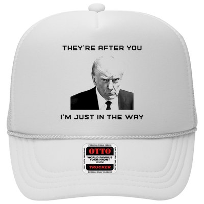 Theyre After You Im Just In The Way Donald Trump Trucker Hat
