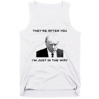 Theyre After You Im Just In The Way Donald Trump Tank Top