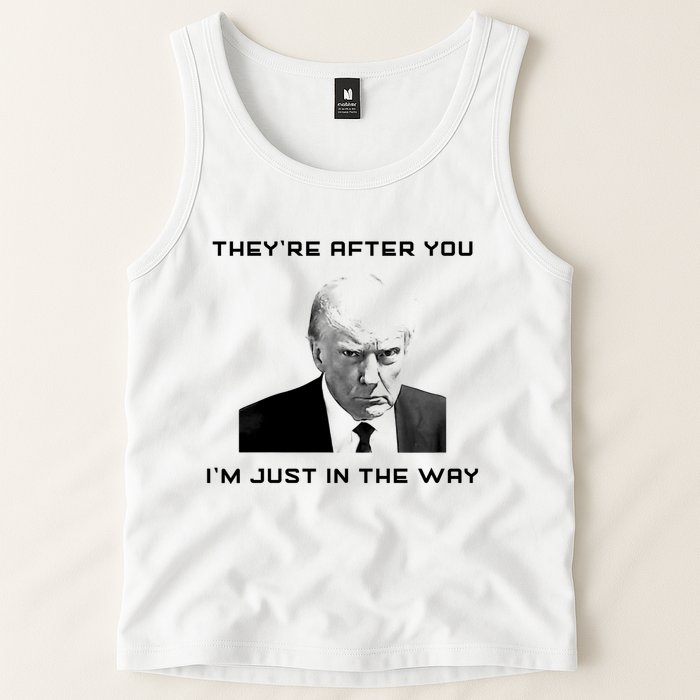 Theyre After You Im Just In The Way Donald Trump Tank Top