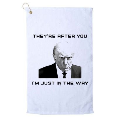 Theyre After You Im Just In The Way Donald Trump Golf Towel
