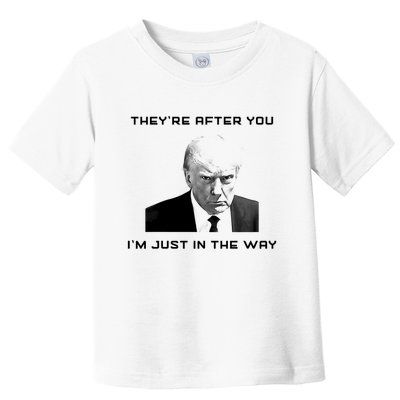 Theyre After You Im Just In The Way Donald Trump Toddler T-Shirt