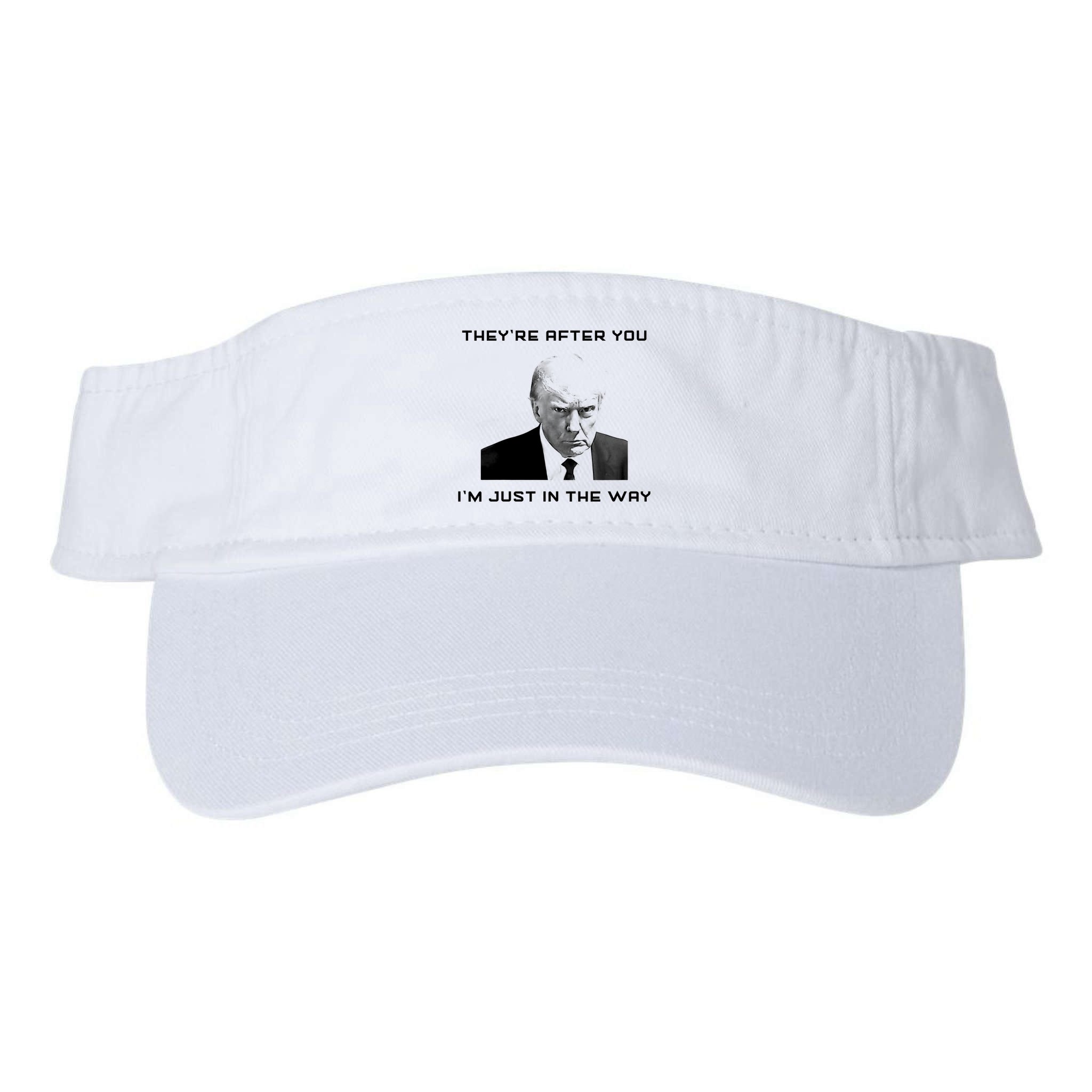 Theyre After You Im Just In The Way Donald Trump Visor